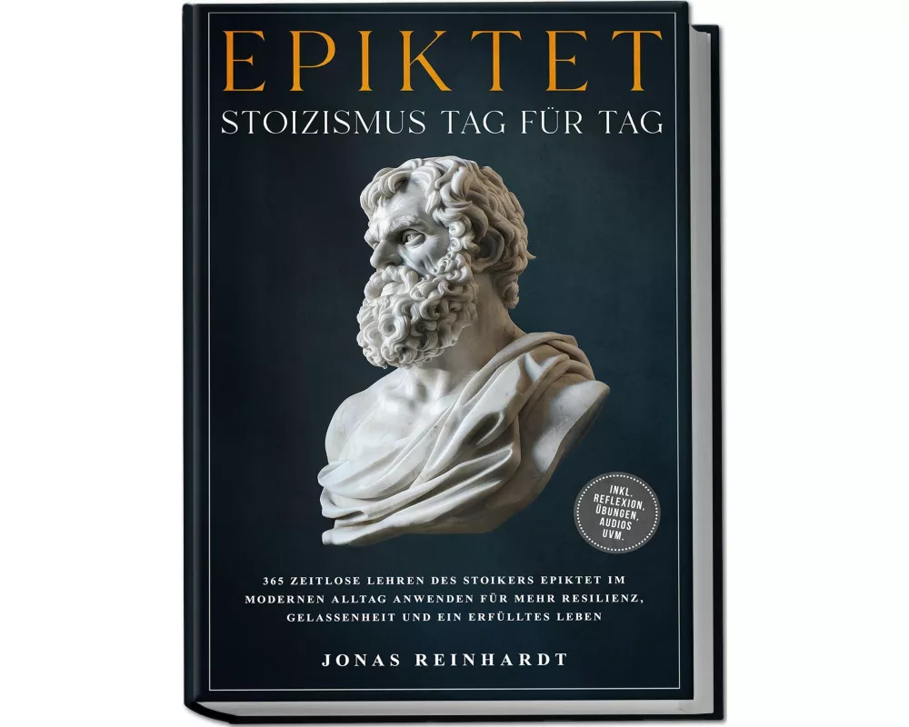 Epiktet - Stoizismus Tag für Tag: 365 zeitlose Lehren des Stoikers Epiktet im modernen Alltag anwenden für mehr Resilienz, Gelassenheit und ein erfüll