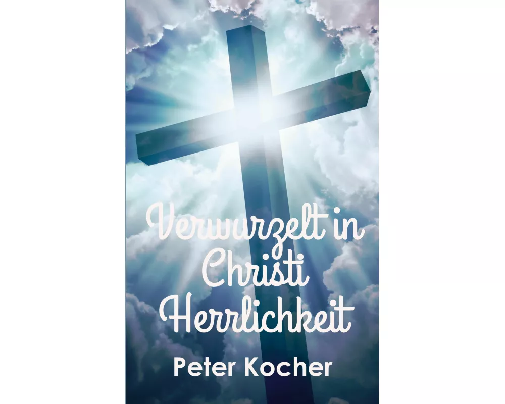 Verwurzelt in Christi Herrlichkeit