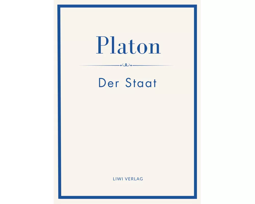 Platon: Der Staat. Vollständige Neuausgabe