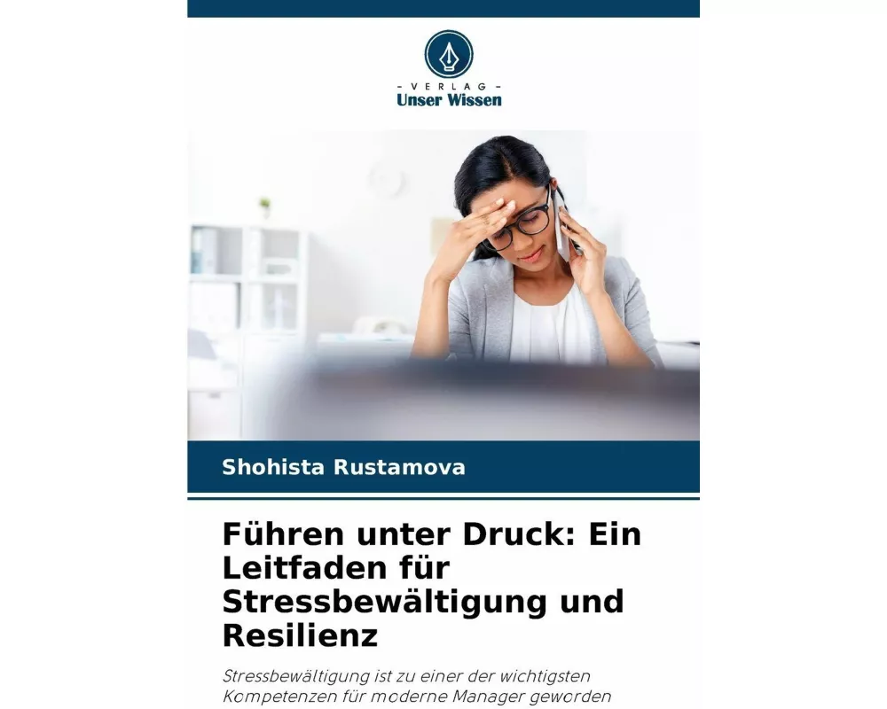 Führen unter Druck: Ein Leitfaden für Stressbewältigung und Resilienz