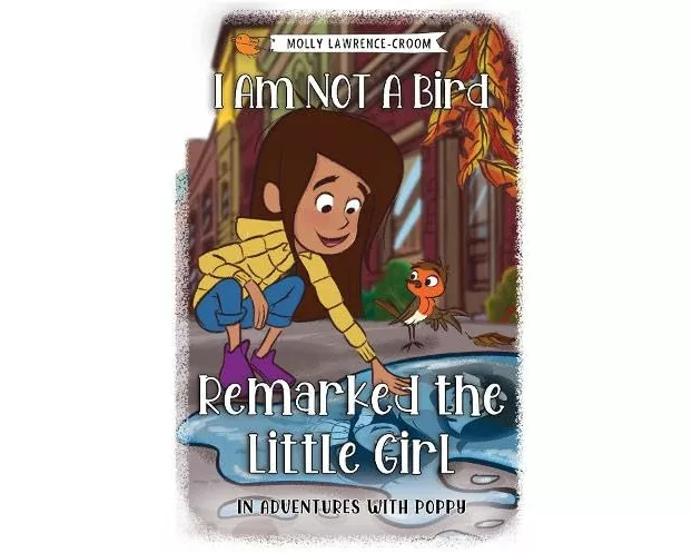 I Am NOT A Bird Remarked The Little Girl - In Adventures With Poppy