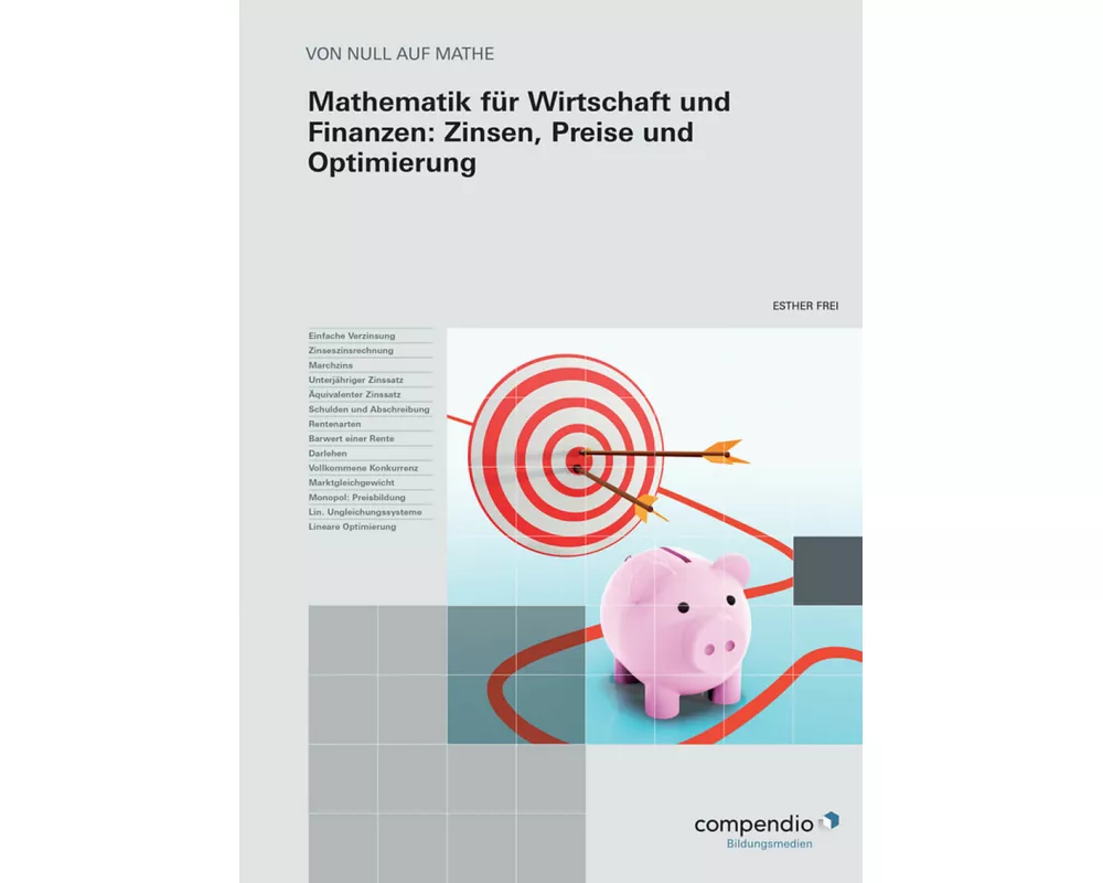 Mathematik für Wirtschaft und Finanzen: Zinsen, Preise und Optimierung