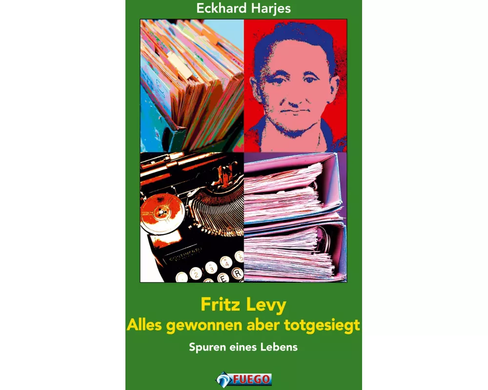 Fritz Levy - Alles gewonnen aber totgesiegt