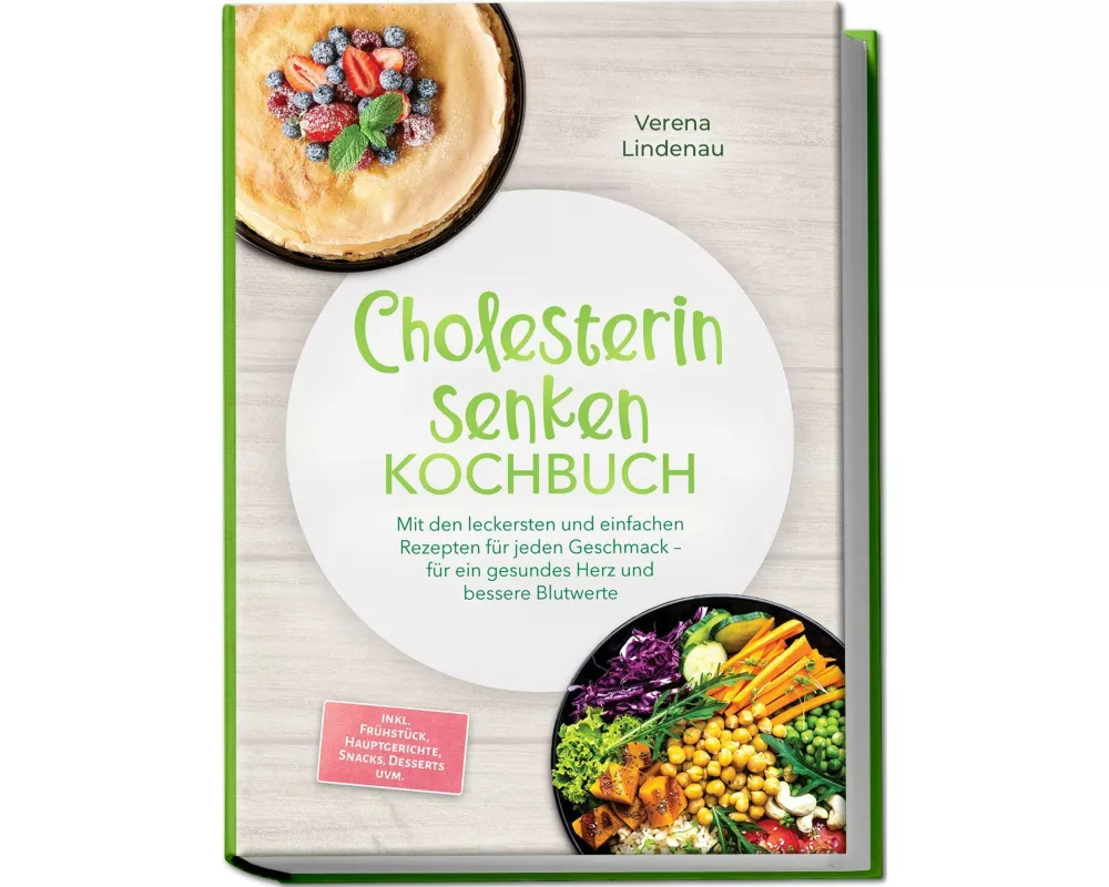 Cholesterin senken Kochbuch: Mit den leckersten und einfachen Rezepten für jeden Geschmack - für ein gesundes Herz und bessere Blutwerte - inkl. Frühs