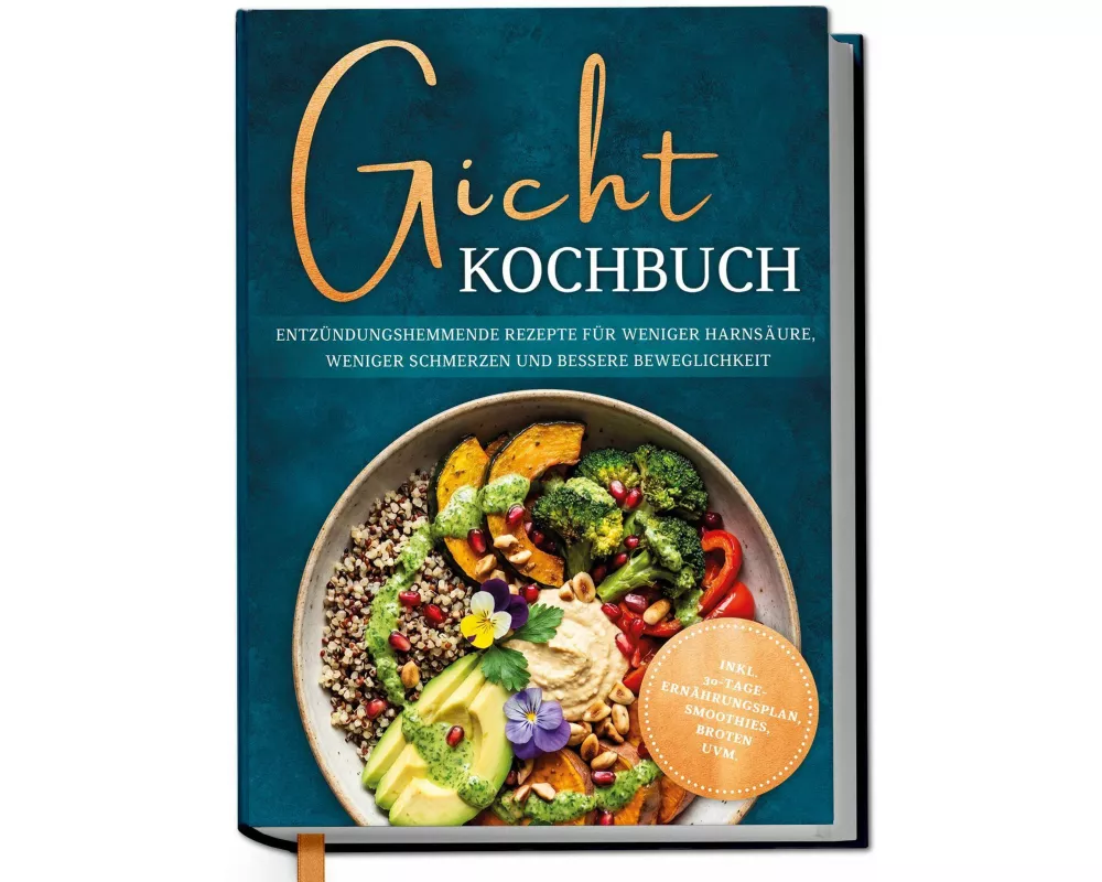 Gicht Kochbuch: Schnelle & einfache entzündungshemmende Rezepte für weniger Harnsäure, weniger Schmerzen und bessere Beweglichkeit im Alltag - inkl. 3