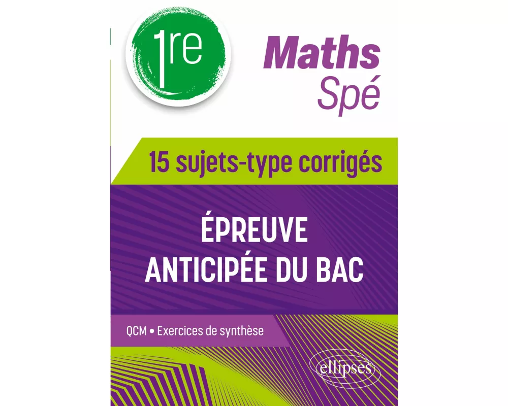 Spé Maths - 1re - 15 sujets-type corrigés de l'épreuve anticipée du Bac