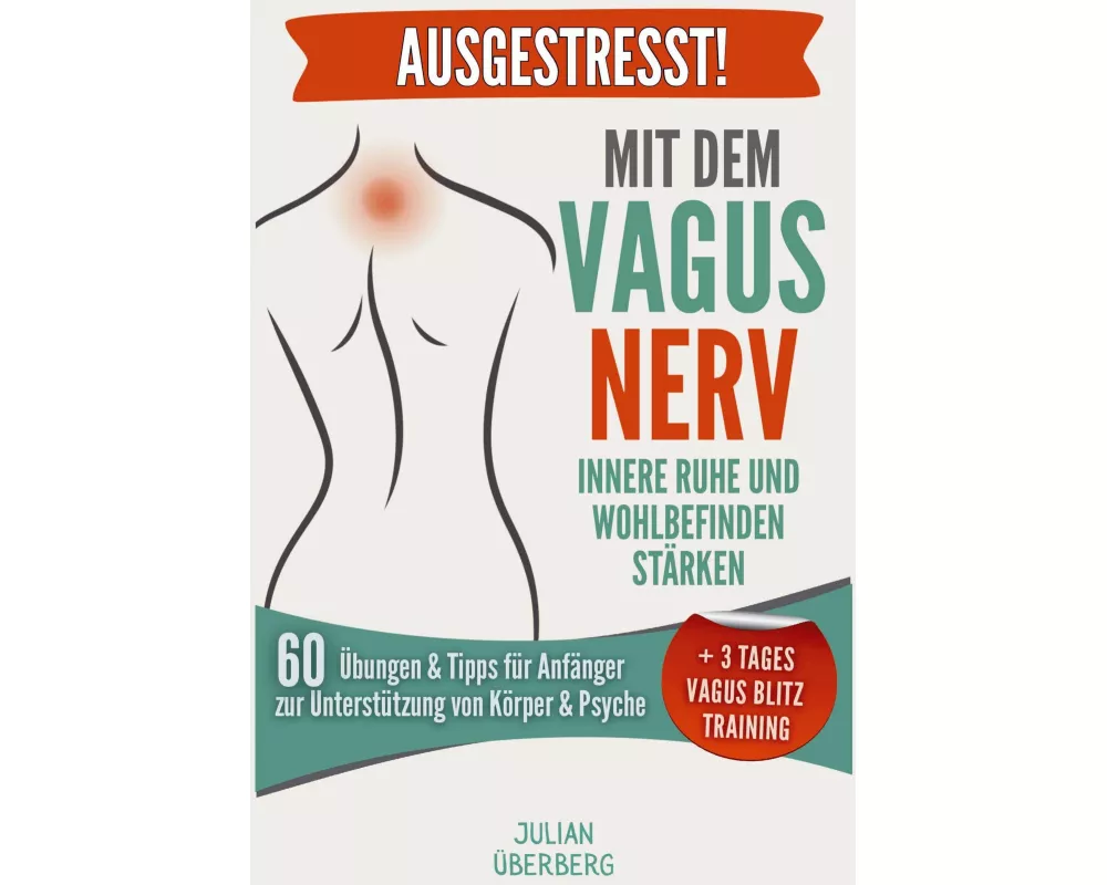 AUSGESTRESST! Mit dem Vagusnerv innere Ruhe und Wohlbefinden stärken