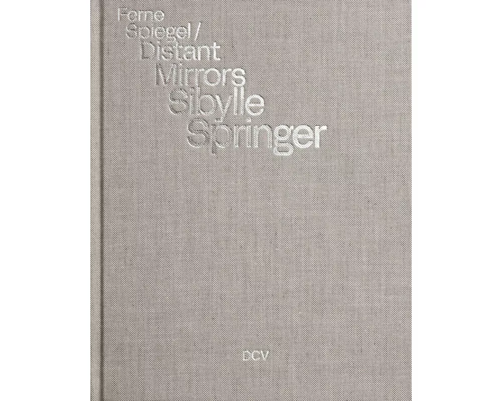 Sibylle Springer: Ferne Spiegel / Distant Mirrors