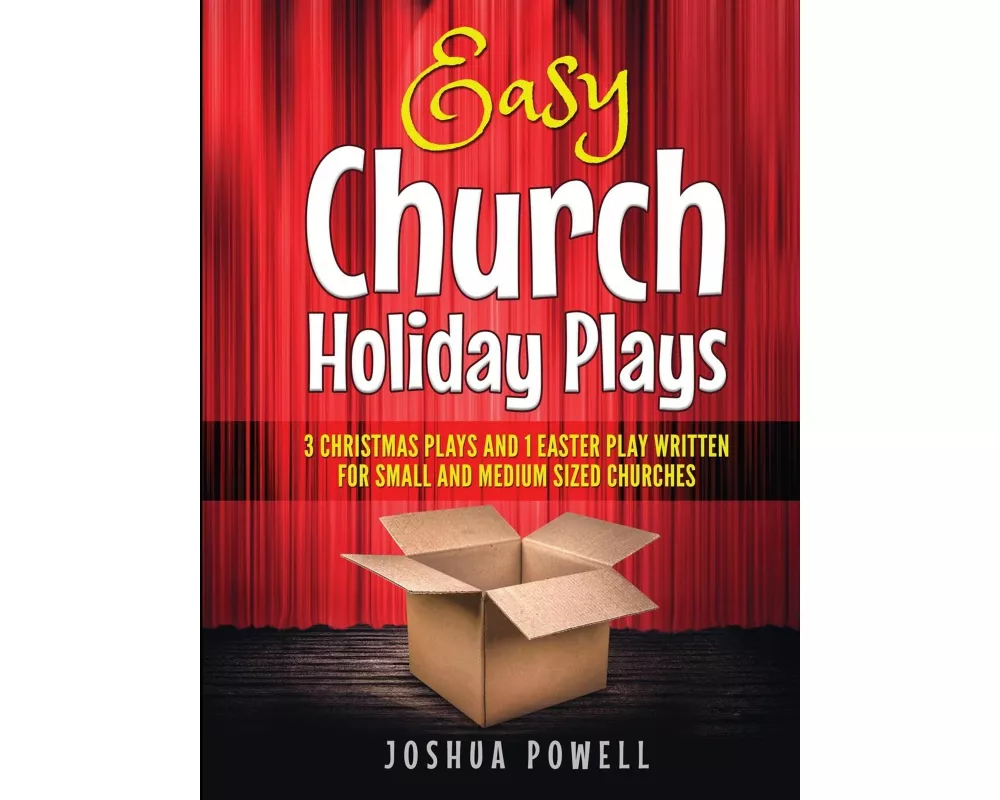 Easy Church Holiday Plays: 3 Christmas Plays and 1 Easter Play Written Written for Small and Medium Sized Churches