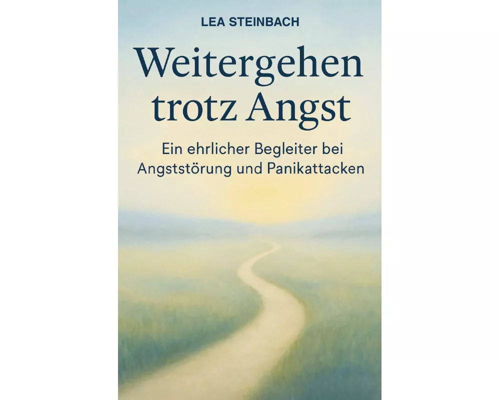 Weitergehen trotz Angst: Ein ehrlicher Begleiter bei Angststörung und Panikattacken