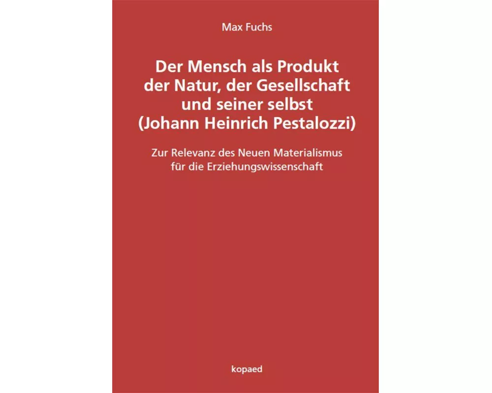 Der Mensch als Produkt der Natur, der Gesellschaft und seiner selbst (Johann Heinrich Pestalozzi)