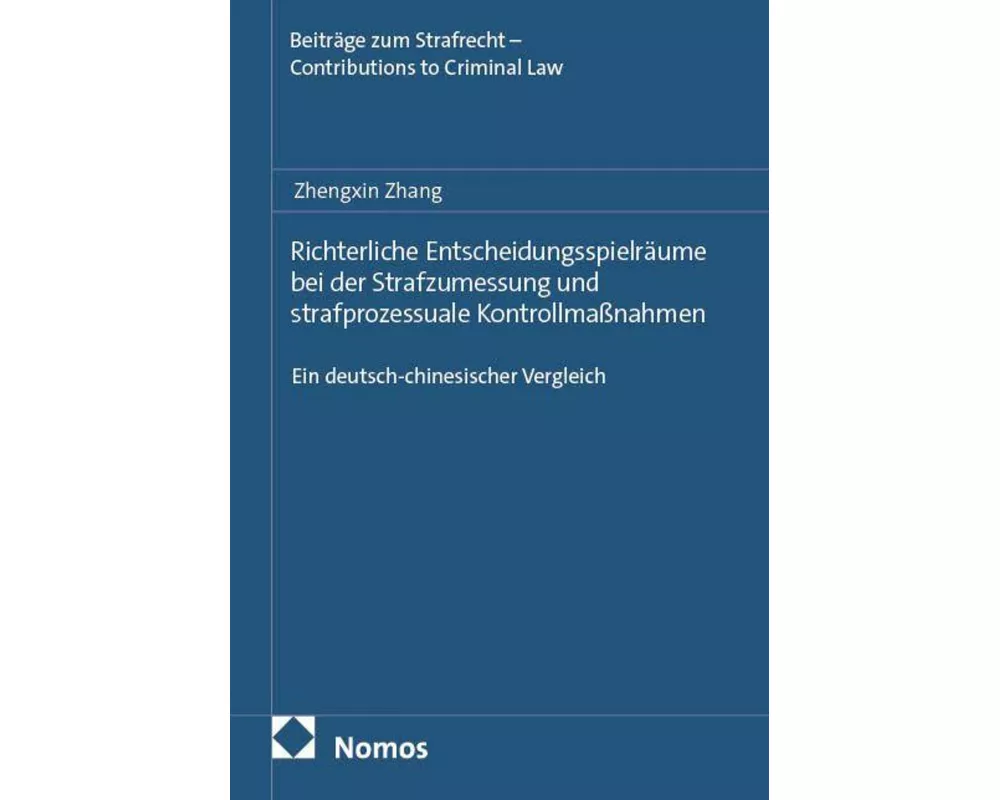 Richterliche Entscheidungsspielräume bei der Strafzumessung und strafprozessuale Kontrollmaßnahmen