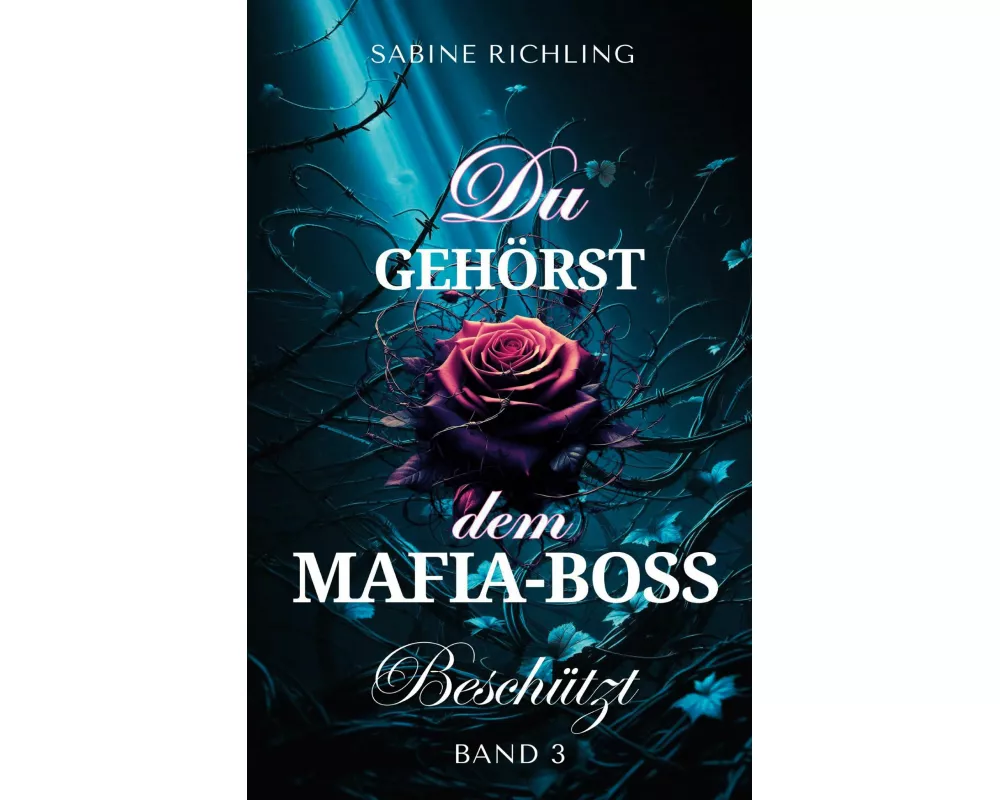 Du gehörst dem Mafia-Boss - Beschützt Band 3