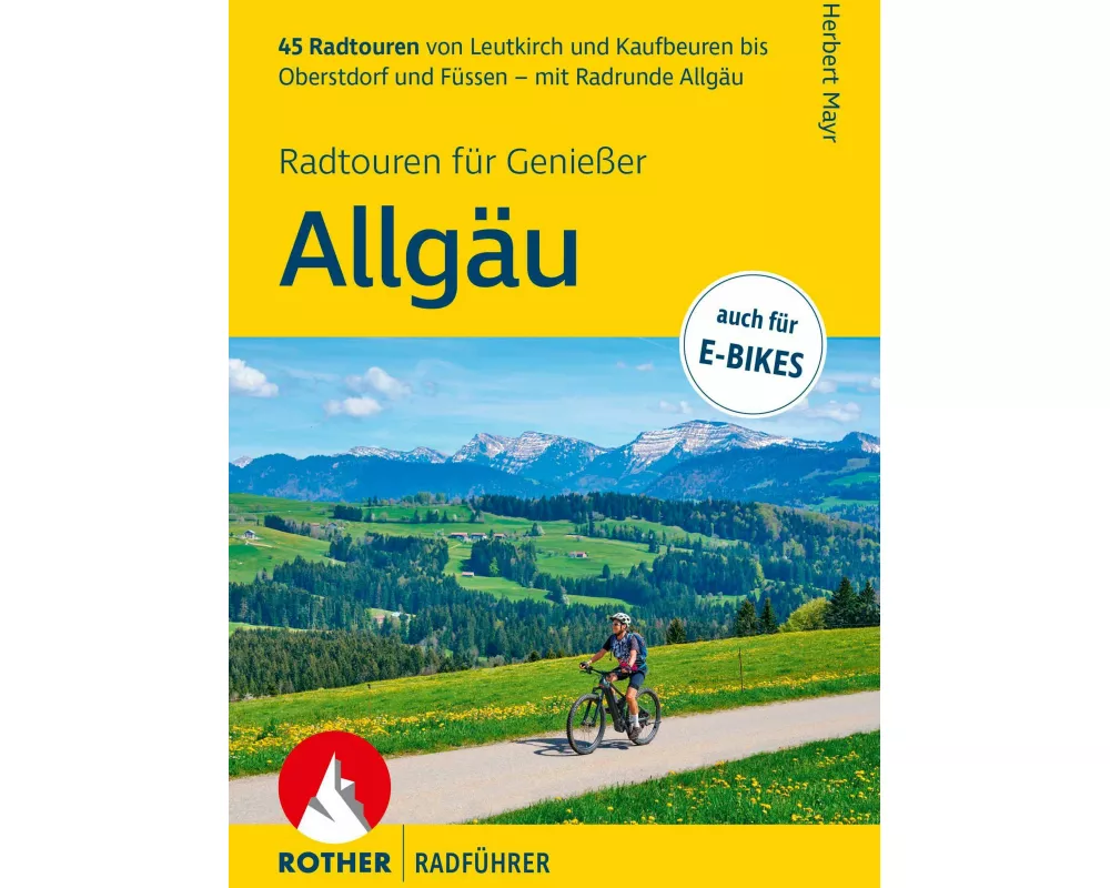 ROTHER Radführer Allgäu – Radtouren für Genießer. 45 Radtouren von Leutkirch und Kaufbeuren bis Oberstdorf und Füssen – mit Radrunde Allgäu