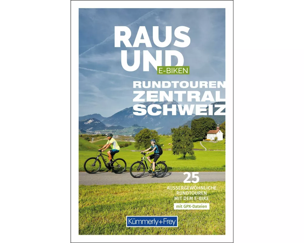Kümmerly+Frey Raus und E-Biken Rundtouren Zentralschweiz – E-Bikeführer