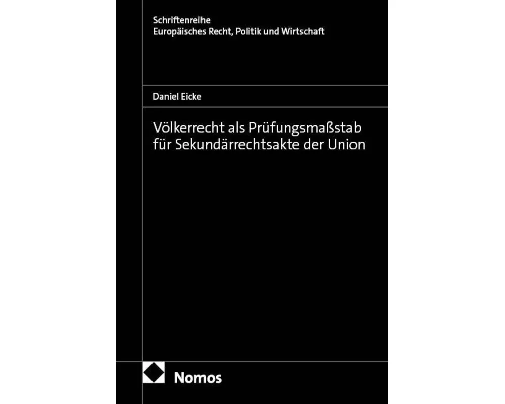 Völkerrecht als Prüfungsmaßstab für Sekundärrechtsakte der Union