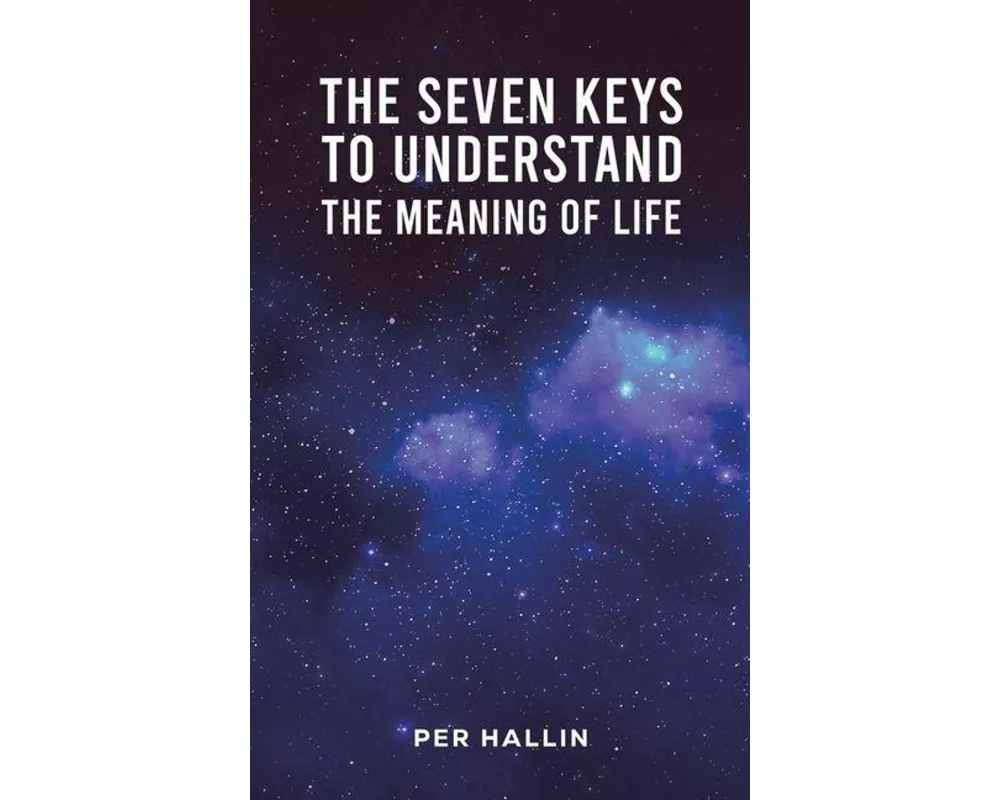 The Seven Keys to Understand the Meaning of Life