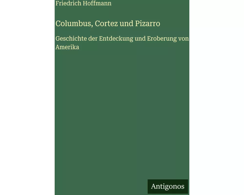 Columbus, Cortez und Pizarro