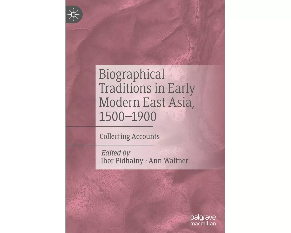 Biographical Traditions in Early Modern East Asia, 1500-1900