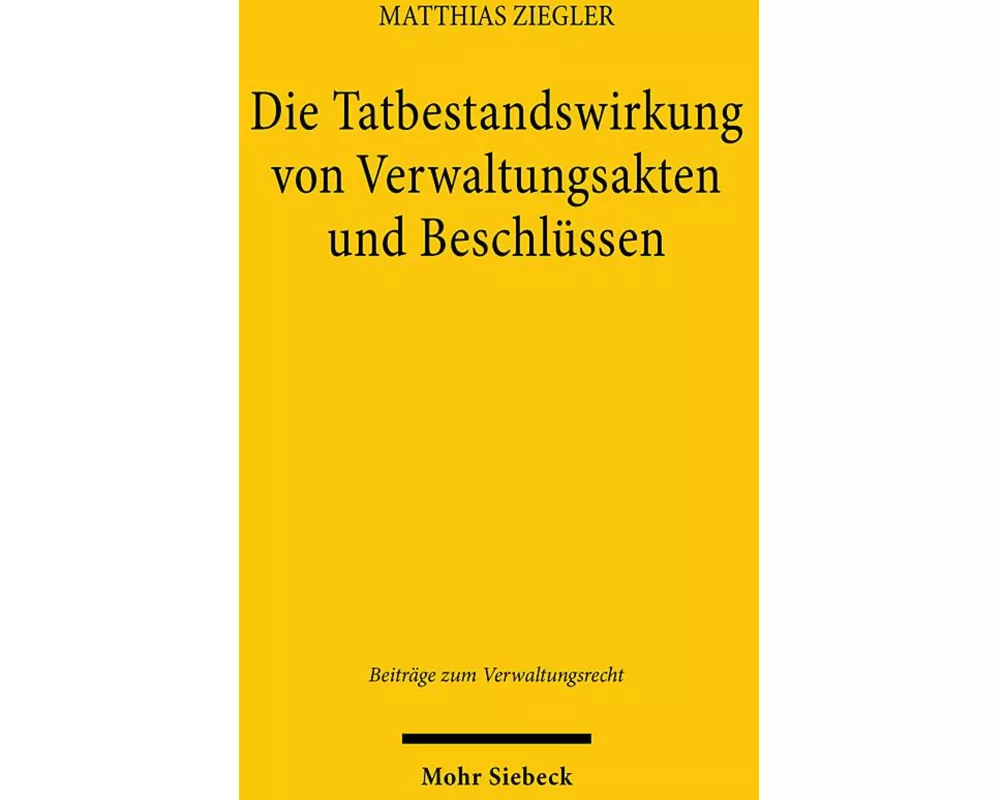 Die Tatbestandswirkung von Verwaltungsakten und Beschlüssen