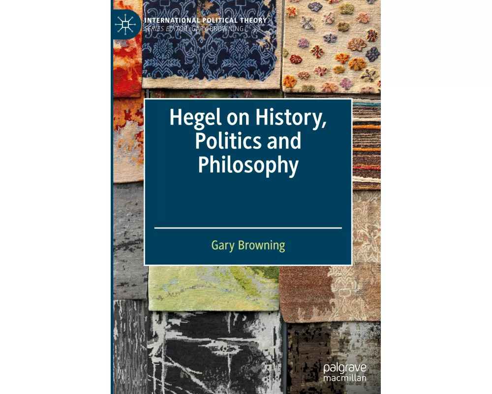Hegel on History, Politics and Philosophy