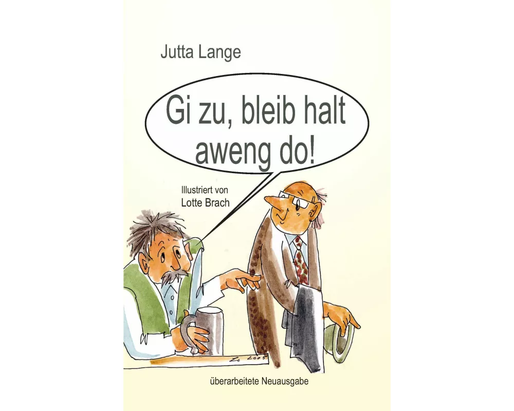 Gi zu, bleib halt aweng do!