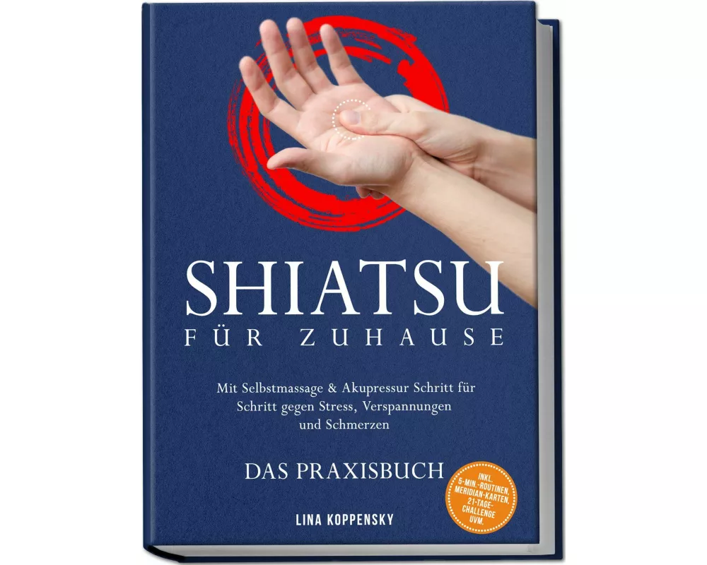 Shiatsu für zuhause - Das Praxisbuch: Mit Selbstmassage & Akupressur Schritt für Schritt gegen Stress, Verspannungen und Schmerzen - inkl. 5¿Min.¿Rout
