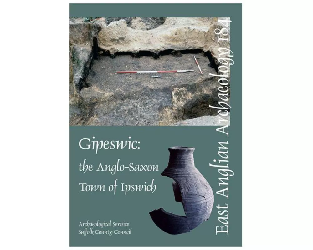 EAA 184: Gipeswic: the Anglo-Saxon Town of Ipswich