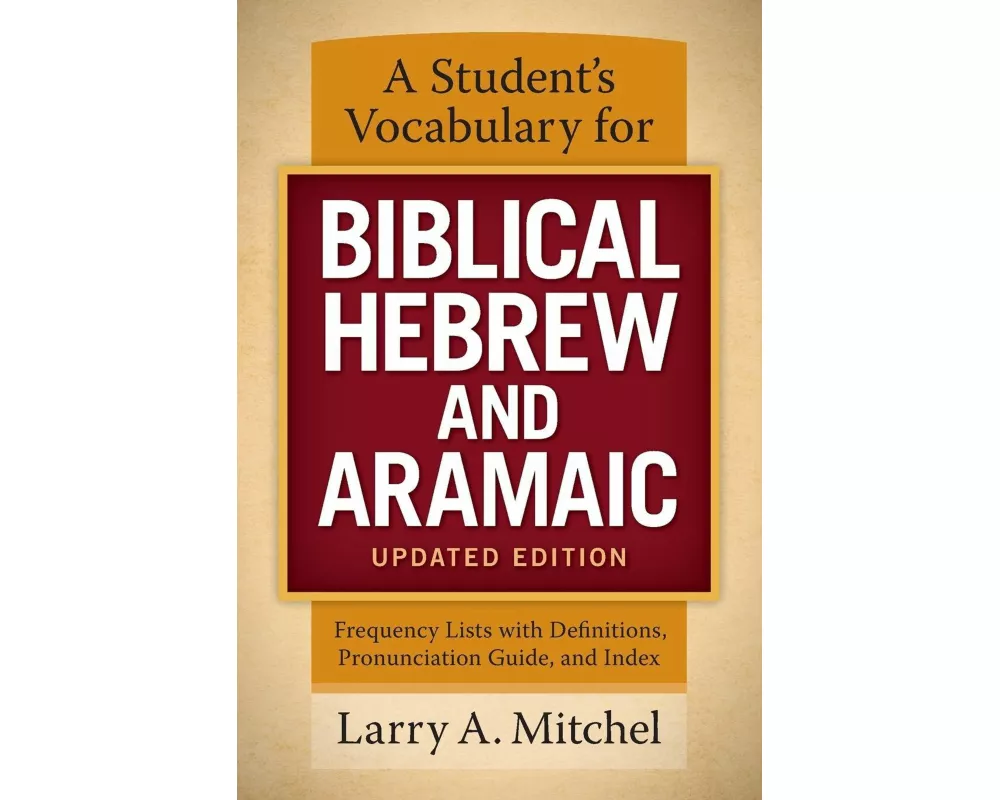 A Student's Vocabulary for Biblical Hebrew and Aramaic, Updated Edition