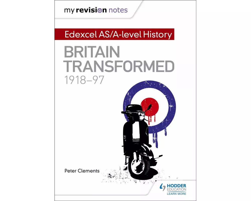 My Revision Notes: Edexcel AS/A-Level History: Britain Transformed, 1918-97