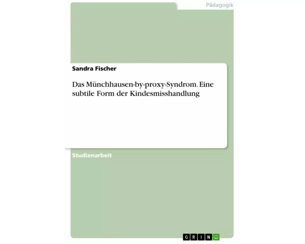 Das Münchhausen-by-proxy-Syndrom. Eine subtile Form der Kindesmisshandlung