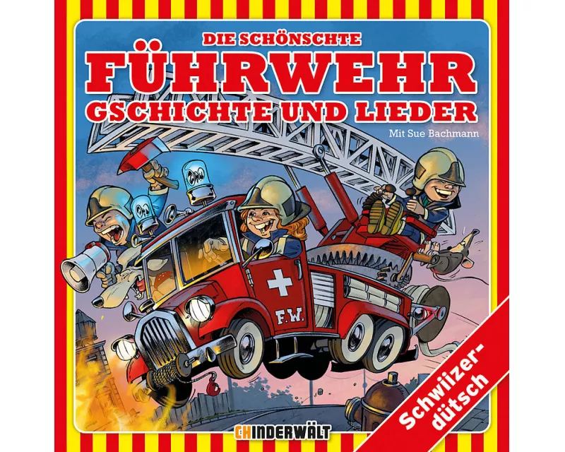 Die schönschte Füürwehr Gschichte und Lieder