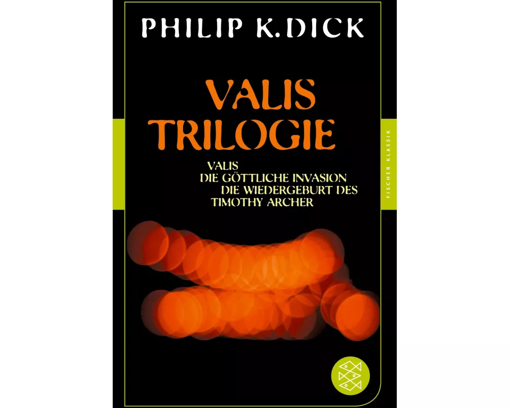 Valis-Trilogie. Valis, Die göttliche Invasion und Die Wiedergeburt des Timothy Archer