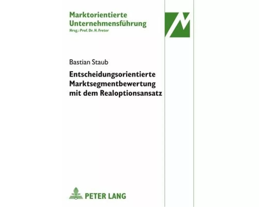 Entscheidungsorientierte Marktsegmentbewertung mit dem Realoptionsansatz