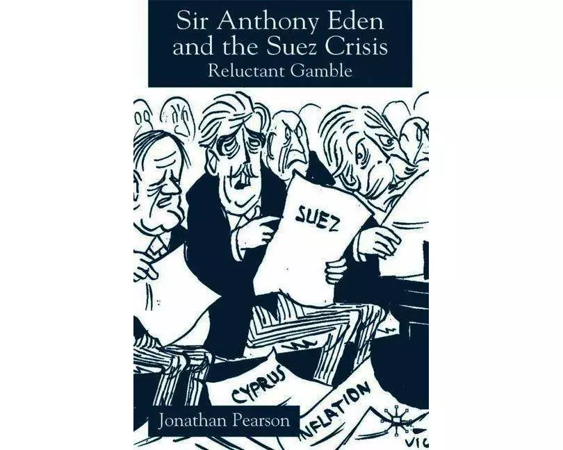 Sir Anthony Eden and the Suez Crisis