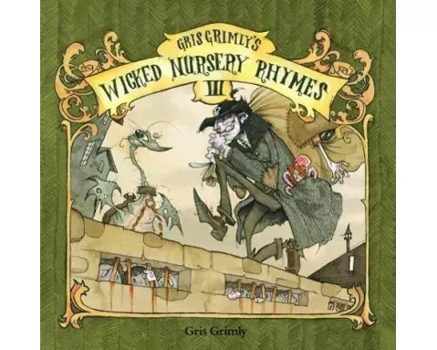 Gris Grimly's Wicked Nursery Rhymes III