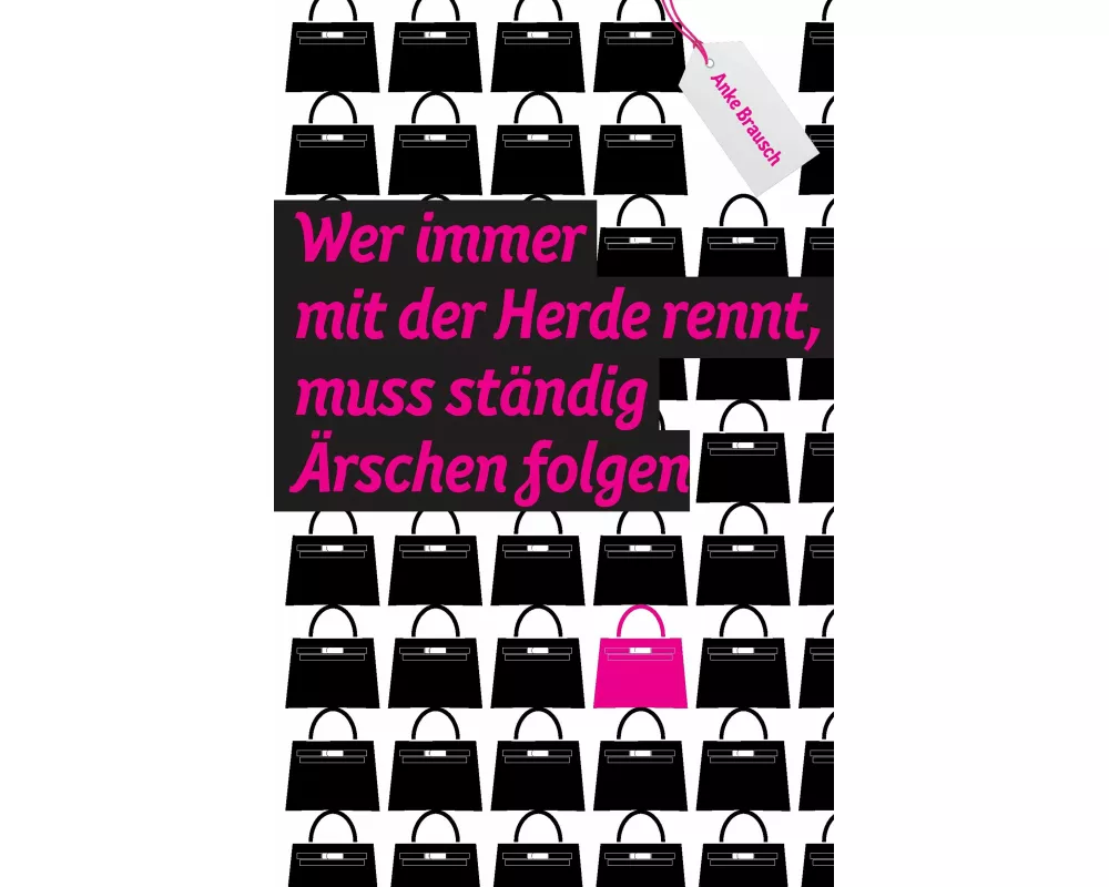 Wer immer mit der Herde rennt, muss ständig Ärschen folgen