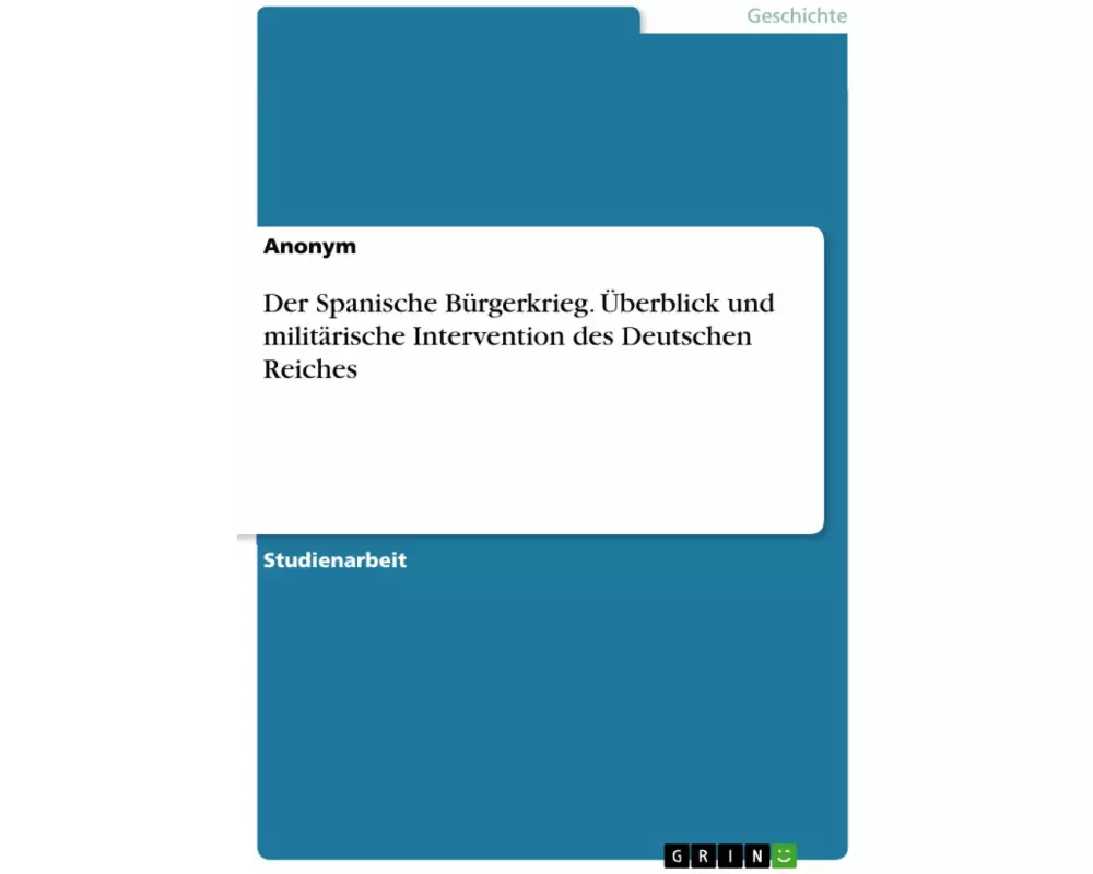 Der Spanische Bürgerkrieg. Überblick und militärische Intervention des Deutschen Reiches
