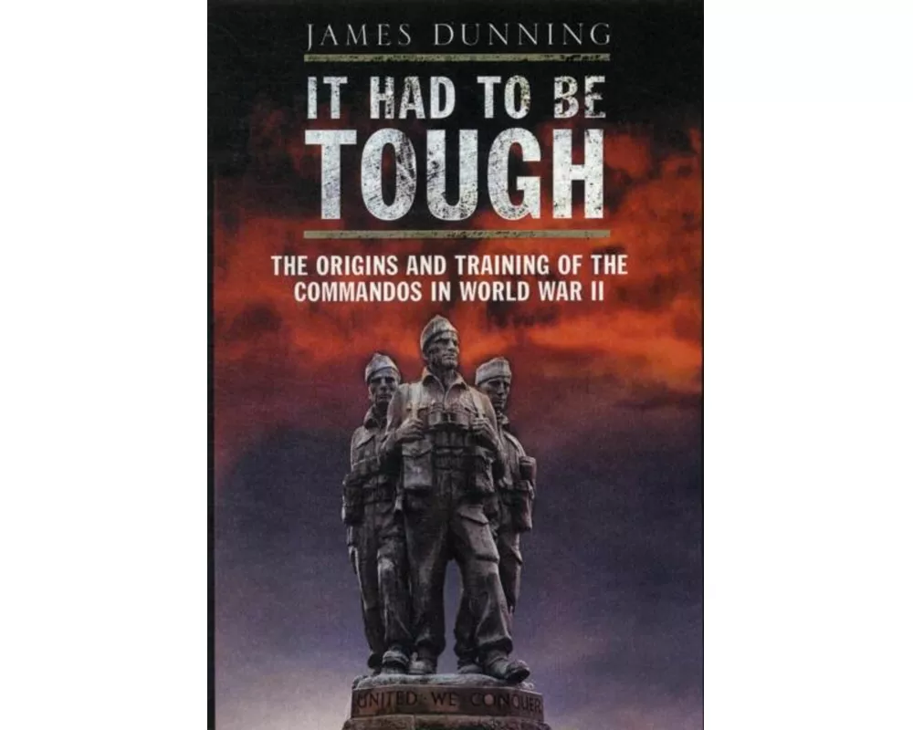 It Had to be Tough: The Origins and Training of the Commandos in World War II