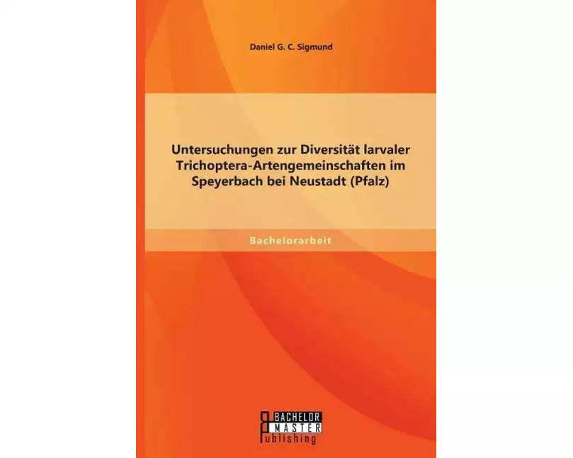 Untersuchungen zur Diversität larvaler Trichoptera-Artengemeinschaften im Speyerbach bei Neustadt (Pfalz)
