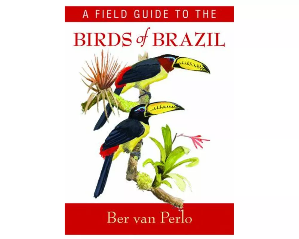 A Field Guide to the Birds of Brazil