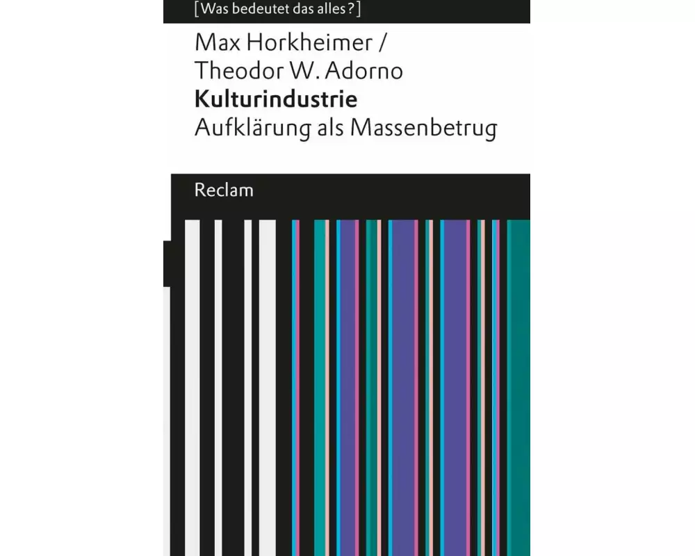Kulturindustrie. Aufklärung als Massenbetrug. [Was bedeutet das alles?]
