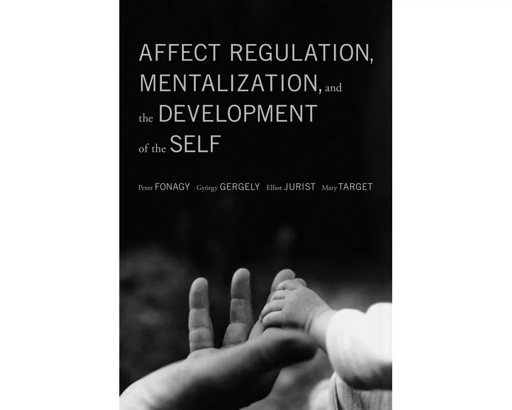 Affect Regulation, Mentalization, and the Development of the Self