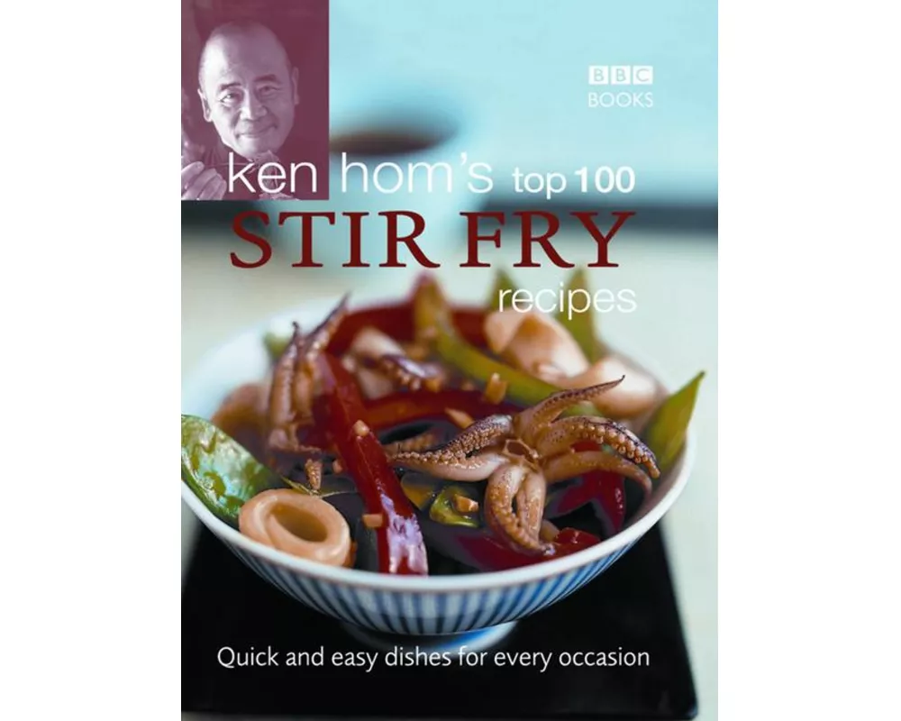 Ken Hom's Top 100 Stir Fry Recipes