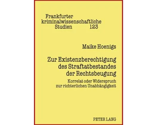 Zur Existenzberechtigung des Straftatbestandes der Rechtsbeugung