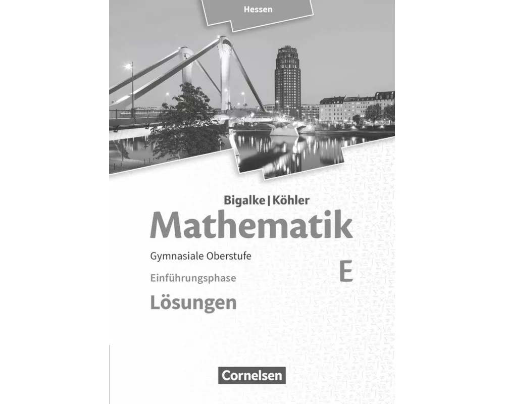Bigalke/Köhler: Mathematik, Hessen - Ausgabe 2016, Einführungsphase, Band E, Lösungen zum Schülerbuch