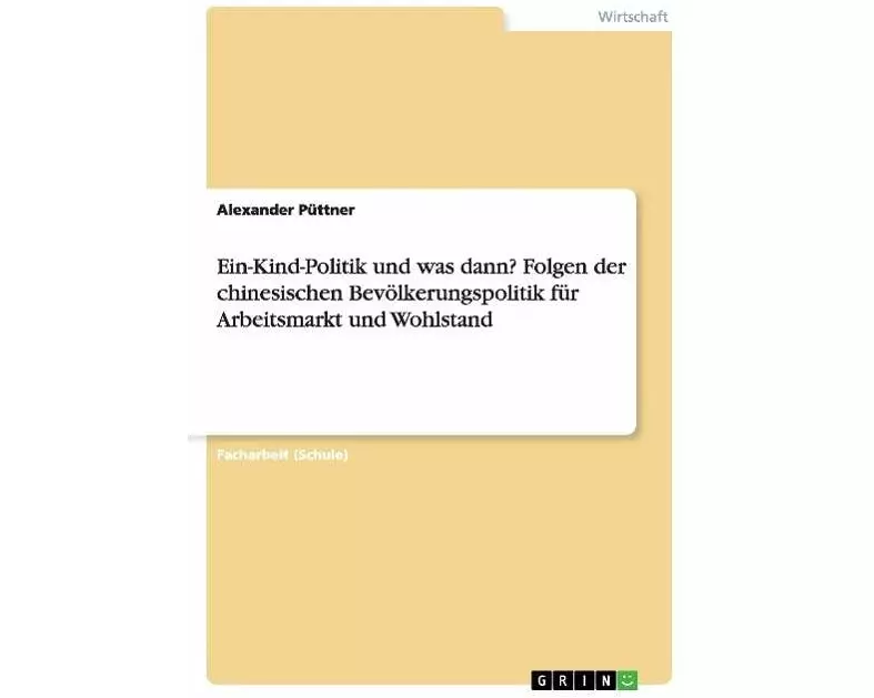 Ein-Kind-Politik und was dann? Folgen der chinesischen Bevölkerungspolitik für Arbeitsmarkt und Wohlstand