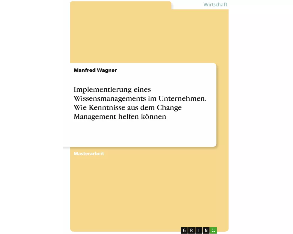 Implementierung eines Wissensmanagements im Unternehmen. Wie Kenntnisse aus dem Change Management helfen können