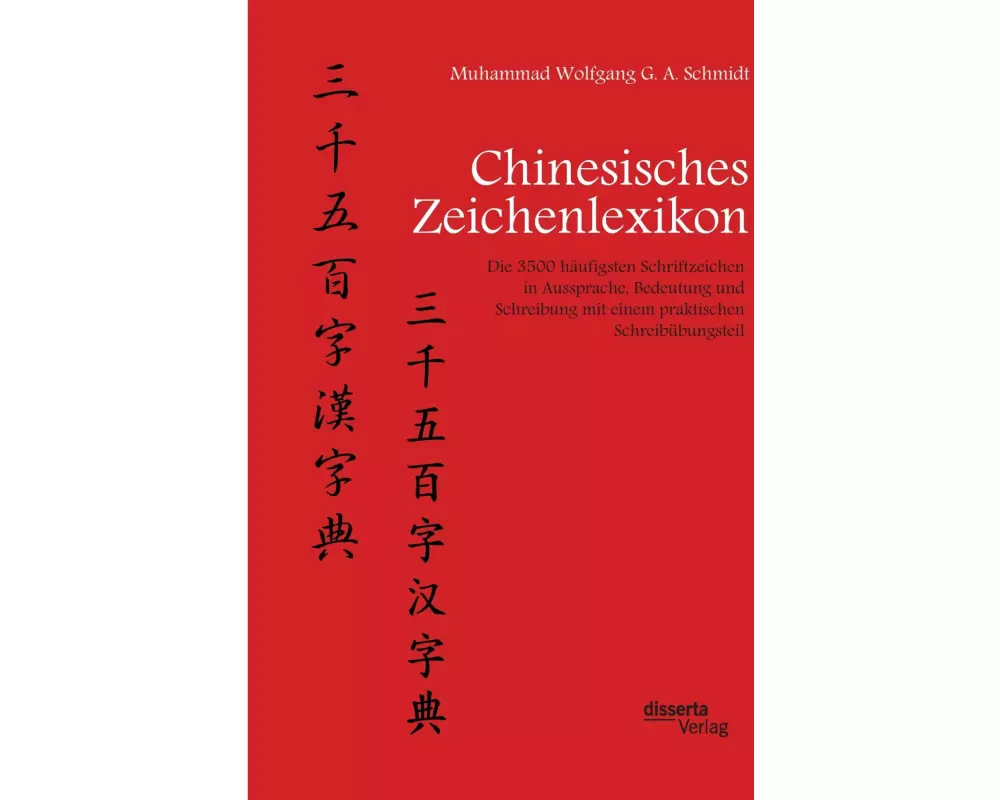 Chinesisches Zeichenlexikon. Die 3500 häufigsten Schriftzeichen in Aussprache, Bedeutung und Schreibung mit einem praktischen Schreibübungsteil