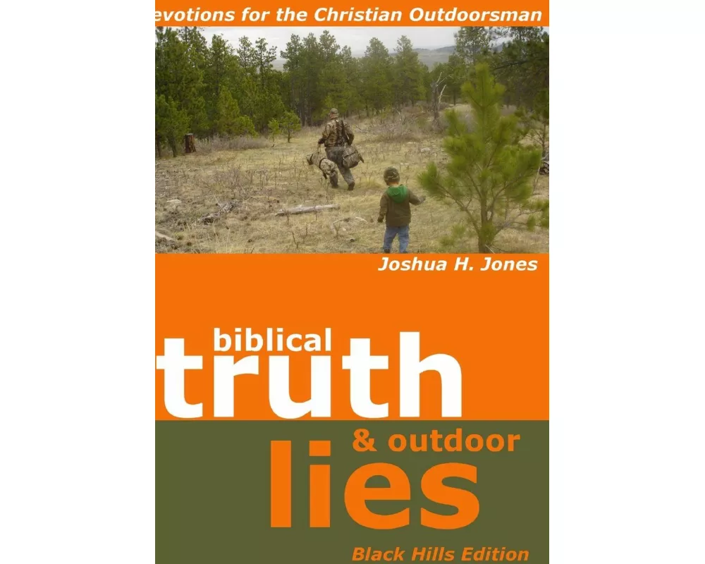 Biblical Truth & Outdoor Lies: Devotions for the Christian Outdoorsman Black Hills Edition